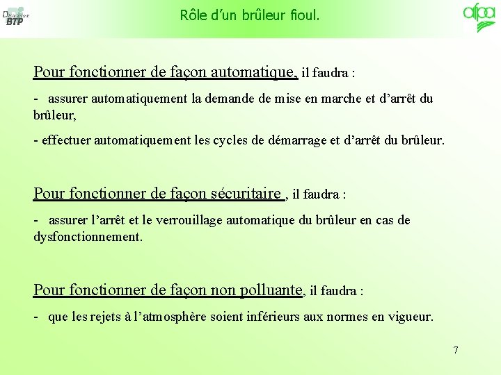 Rôle d’un brûleur fioul. Pour fonctionner de façon automatique, il faudra : - assurer