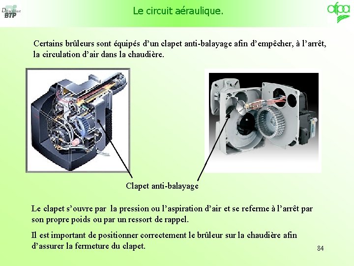 Le circuit aéraulique. Certains brûleurs sont équipés d’un clapet anti-balayage afin d’empêcher, à l’arrêt,