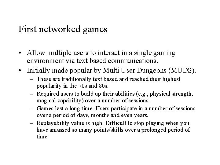 First networked games • Allow multiple users to interact in a single gaming environment