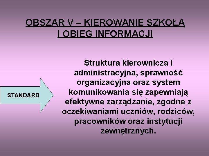 OBSZAR V – KIEROWANIE SZKOŁĄ I OBIEG INFORMACJI STANDARD Struktura kierownicza i administracyjna, sprawność