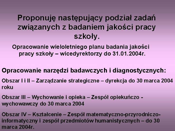 Proponuję następujący podział zadań związanych z badaniem jakości pracy szkoły. Opracowanie wieloletniego planu badania