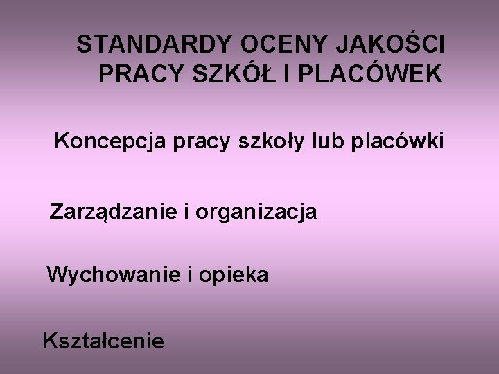 STANDARDY OCENY JAKOŚCI PRACY SZKÓŁ I PLACÓWEK Koncepcja pracy szkoły lub placówki Zarządzanie i