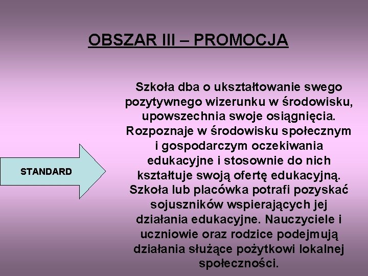 OBSZAR III – PROMOCJA STANDARD Szkoła dba o ukształtowanie swego pozytywnego wizerunku w środowisku,