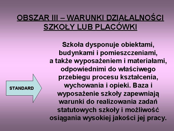 OBSZAR III – WARUNKI DZIAŁALNOŚCI SZKOŁY LUB PLACÓWKI STANDARD Szkoła dysponuje obiektami, budynkami i