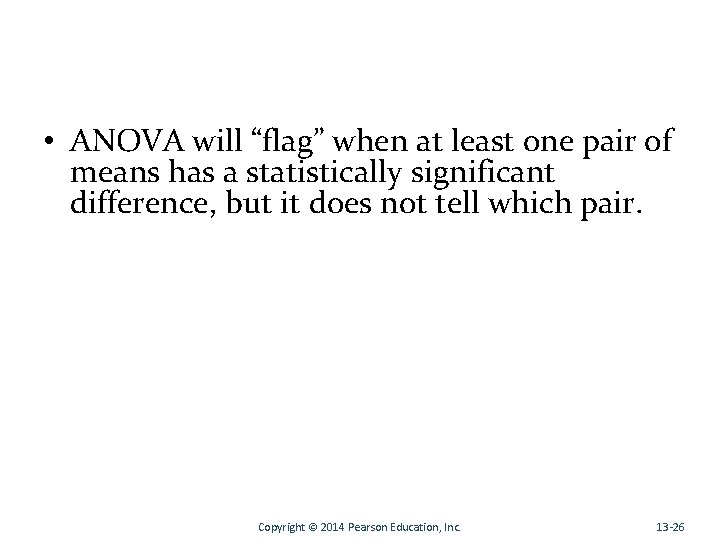  • ANOVA will “flag” when at least one pair of means has a