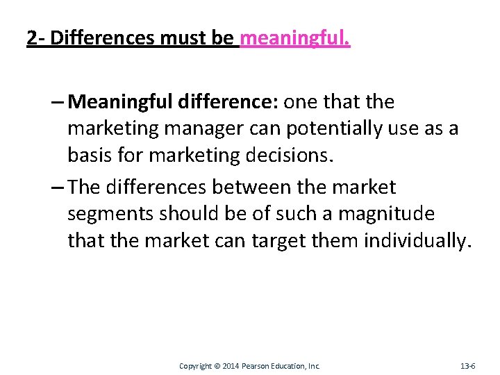 2 - Differences must be meaningful. – Meaningful difference: one that the marketing manager
