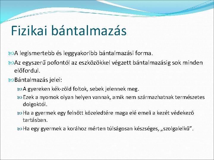 Fizikai bántalmazás A legismertebb és leggyakoribb bántalmazási forma. Az egyszerű pofontól az eszközökkel végzett