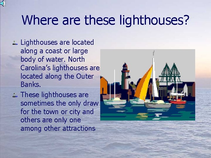 Where are these lighthouses? Lighthouses are located along a coast or large body of