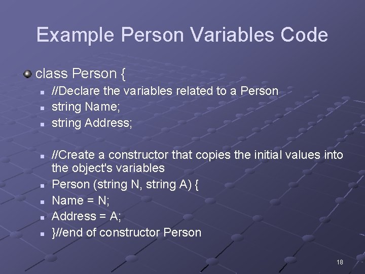 Example Person Variables Code class Person { n n n n //Declare the variables