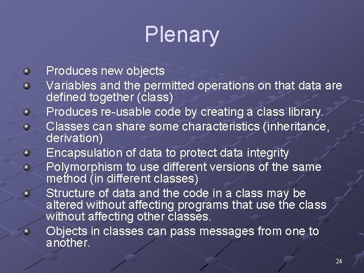 Plenary Produces new objects Variables and the permitted operations on that data are defined