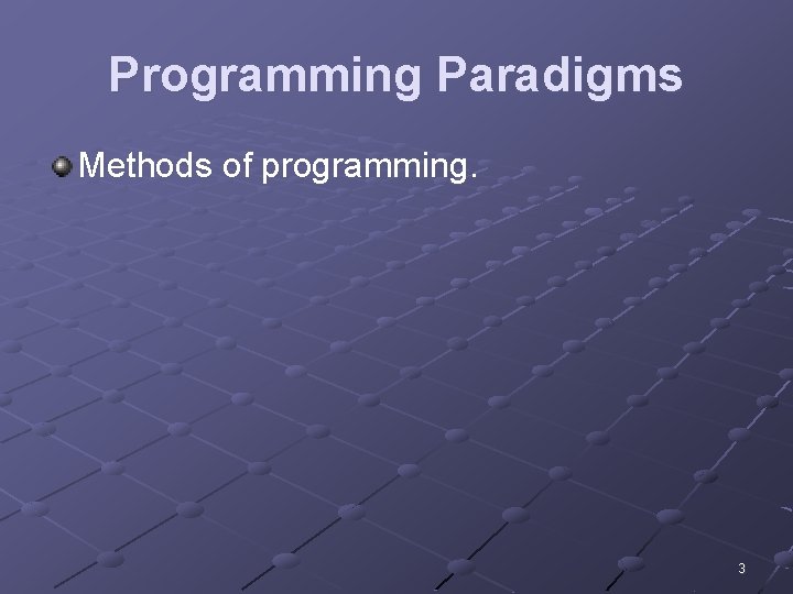 Programming Paradigms Methods of programming. 3 