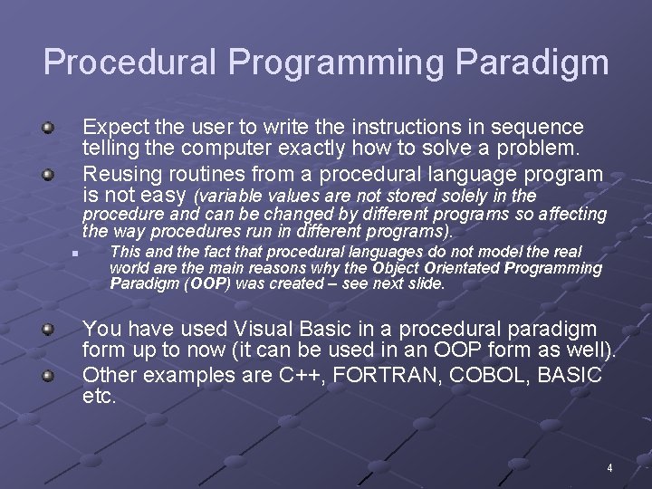 Procedural Programming Paradigm Expect the user to write the instructions in sequence telling the