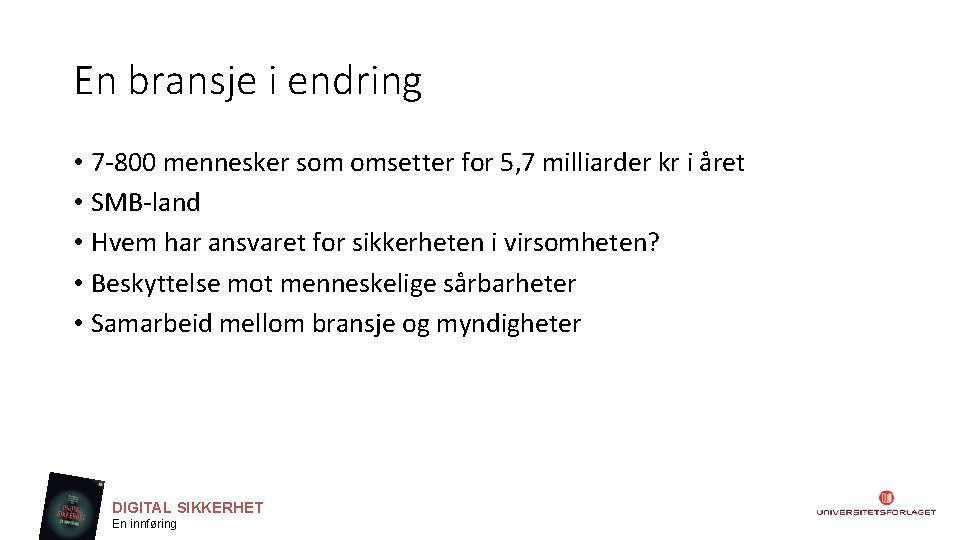 En bransje i endring • 7 -800 mennesker som omsetter for 5, 7 milliarder