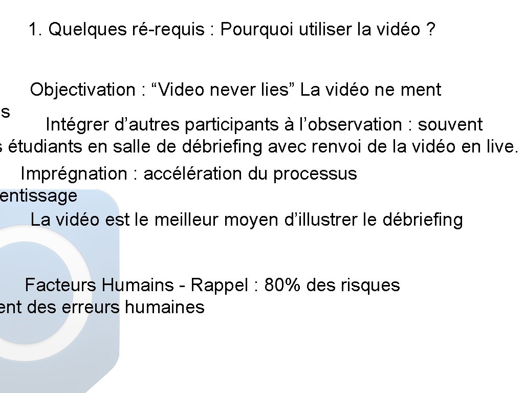 1. Quelques ré-requis : Pourquoi utiliser la vidéo ? Objectivation : “Video never lies”