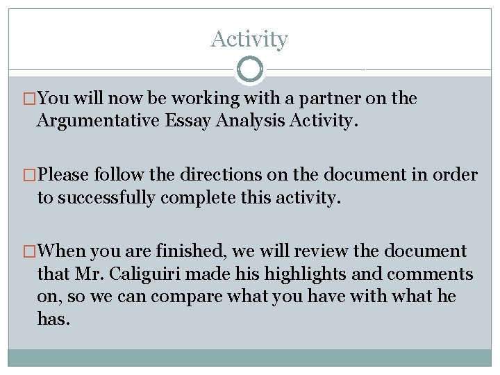 Activity �You will now be working with a partner on the Argumentative Essay Analysis