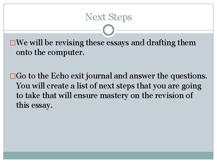 Next Steps �We will be revising these essays and drafting them onto the computer.