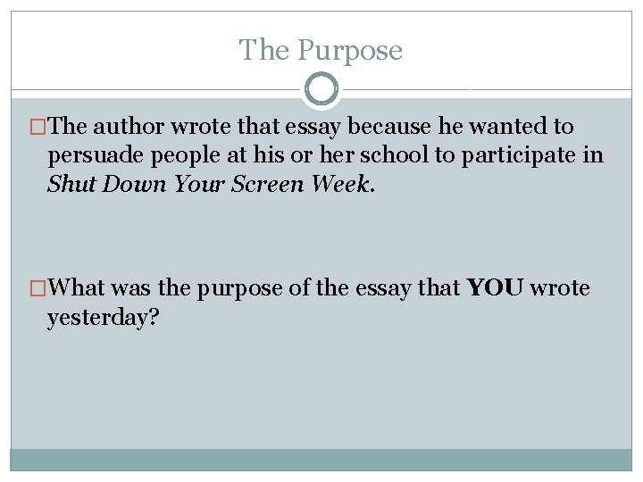 The Purpose �The author wrote that essay because he wanted to persuade people at