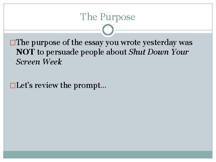 The Purpose �The purpose of the essay you wrote yesterday was NOT to persuade