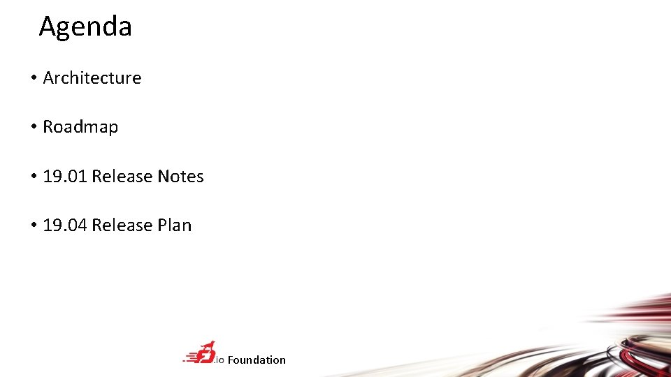 Agenda • Architecture • Roadmap • 19. 01 Release Notes • 19. 04 Release