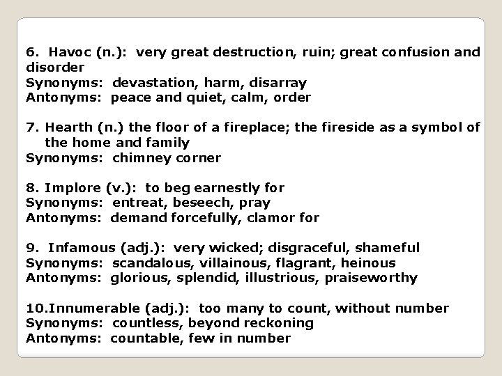 6. Havoc (n. ): very great destruction, ruin; great confusion and disorder Synonyms: devastation,