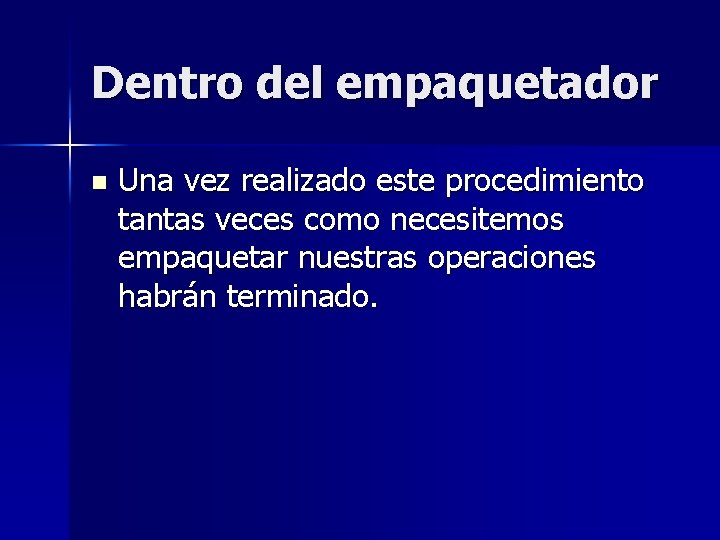 Dentro del empaquetador n Una vez realizado este procedimiento tantas veces como necesitemos empaquetar