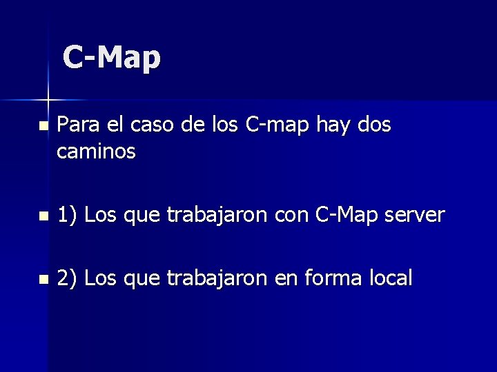 C-Map n Para el caso de los C-map hay dos caminos n 1) Los