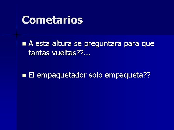 Cometarios n A esta altura se preguntara para que tantas vueltas? ? . .