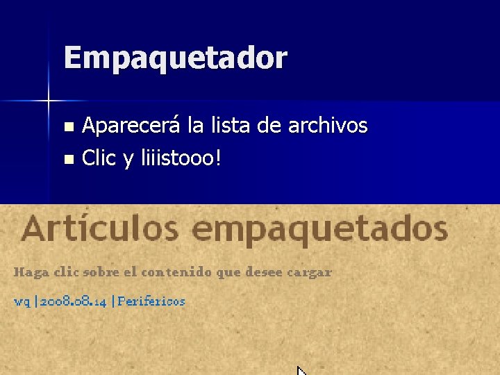 Empaquetador Aparecerá la lista de archivos n Clic y liiistooo! n 