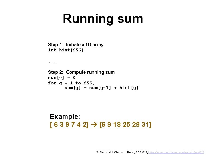 Running sum Step 1: Initialize 1 D array int hist[256]. . . Step 2: