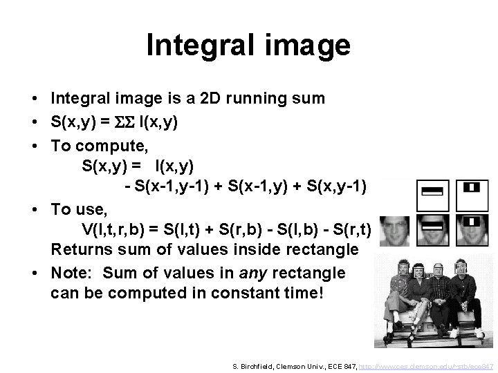 Integral image • Integral image is a 2 D running sum • S(x, y)