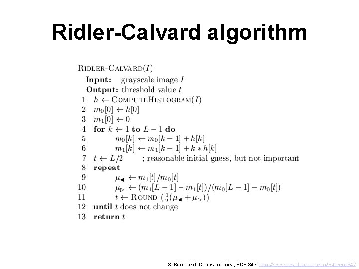 Ridler-Calvard algorithm S. Birchfield, Clemson Univ. , ECE 847, http: //www. ces. clemson. edu/~stb/ece