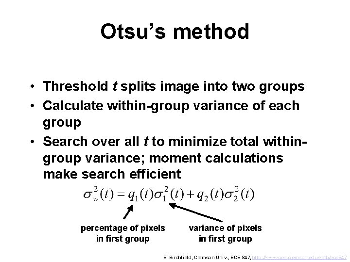 Otsu’s method • Threshold t splits image into two groups • Calculate within-group variance