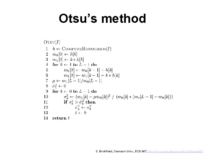 Otsu’s method S. Birchfield, Clemson Univ. , ECE 847, http: //www. ces. clemson. edu/~stb/ece