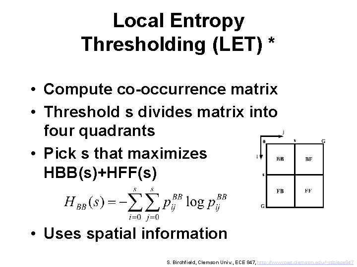 Local Entropy Thresholding (LET) * • Compute co-occurrence matrix • Threshold s divides matrix