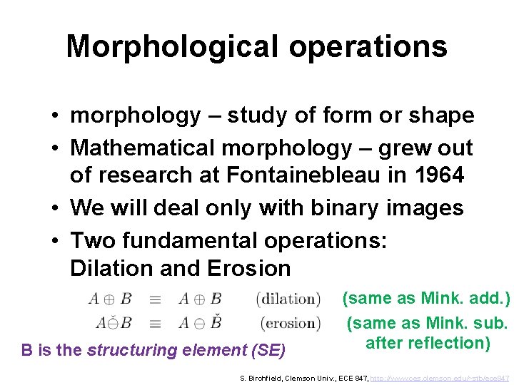 Morphological operations • morphology – study of form or shape • Mathematical morphology –