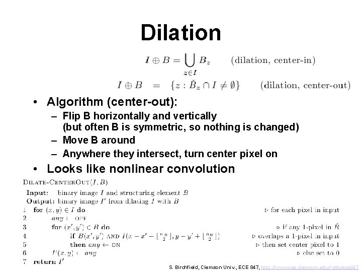 Dilation • Algorithm (center-out): – Flip B horizontally and vertically (but often B is