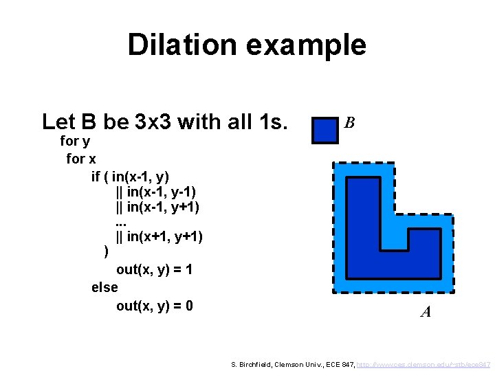 Dilation example Let B be 3 x 3 with all 1 s. for y