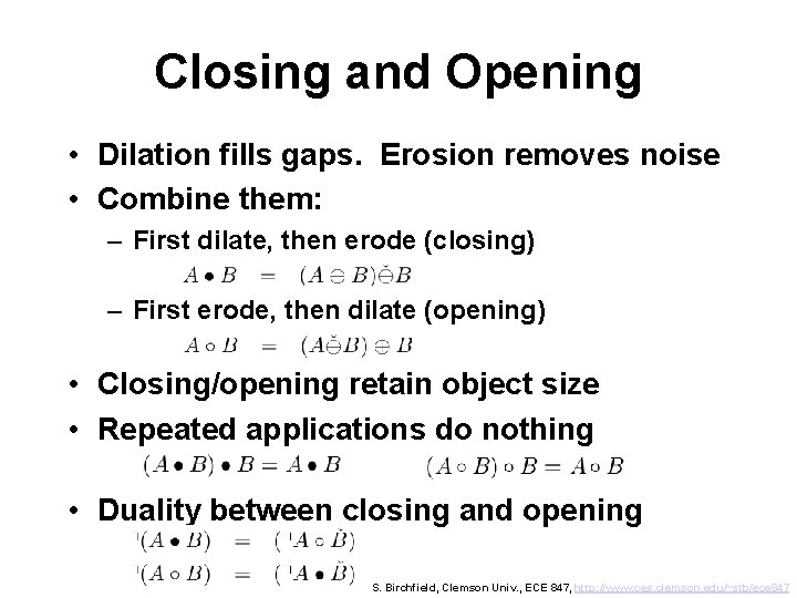 Closing and Opening • Dilation fills gaps. Erosion removes noise • Combine them: –