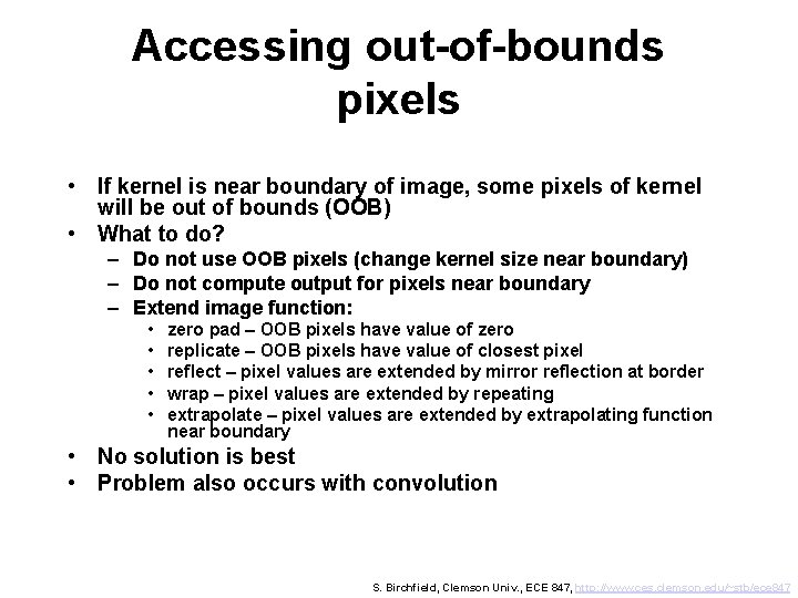 Accessing out-of-bounds pixels • If kernel is near boundary of image, some pixels of