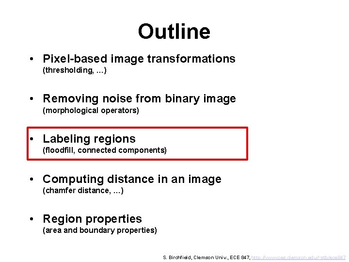 Outline • Pixel-based image transformations (thresholding, …) • Removing noise from binary image (morphological