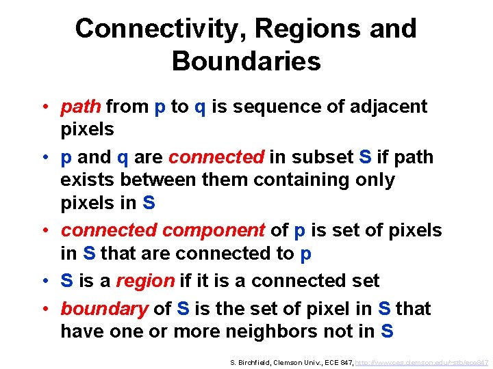 Connectivity, Regions and Boundaries • path from p to q is sequence of adjacent