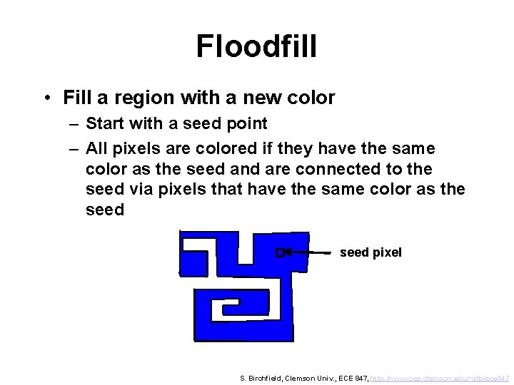 Floodfill • Fill a region with a new color – Start with a seed