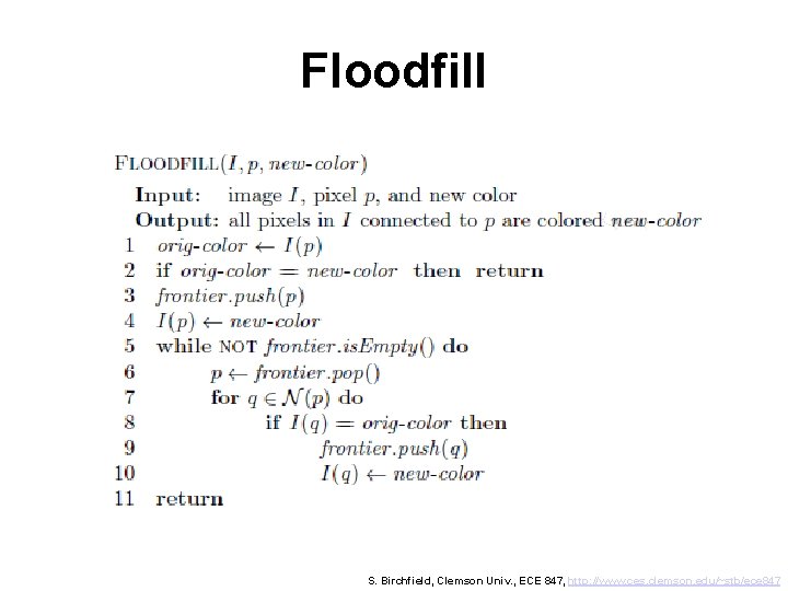 Floodfill S. Birchfield, Clemson Univ. , ECE 847, http: //www. ces. clemson. edu/~stb/ece 847