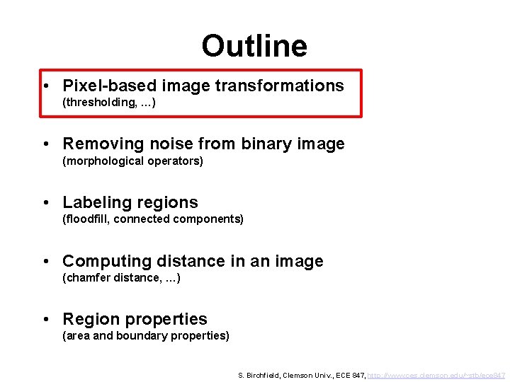 Outline • Pixel-based image transformations (thresholding, …) • Removing noise from binary image (morphological