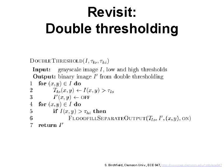 Revisit: Double thresholding S. Birchfield, Clemson Univ. , ECE 847, http: //www. ces. clemson.