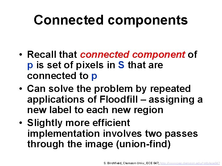 Connected components • Recall that connected component of p is set of pixels in