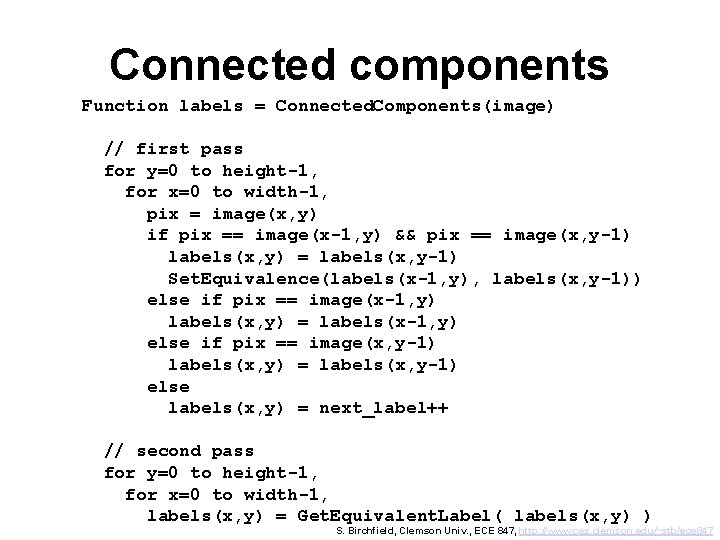 Connected components Function labels = Connected. Components(image) // first pass for y=0 to height-1,