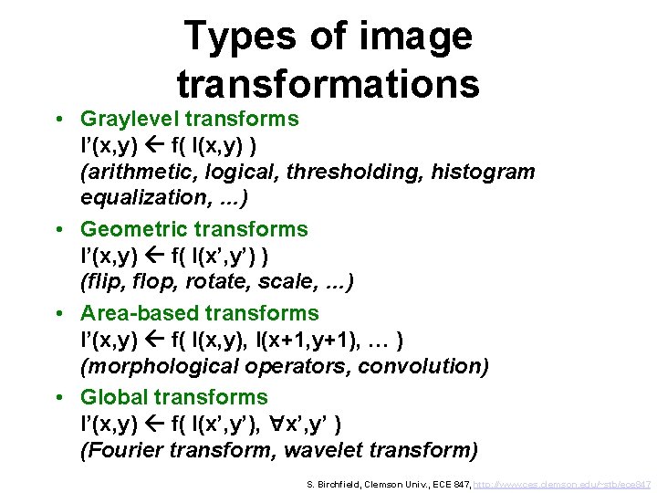 Types of image transformations • Graylevel transforms I’(x, y) f( I(x, y) ) (arithmetic,