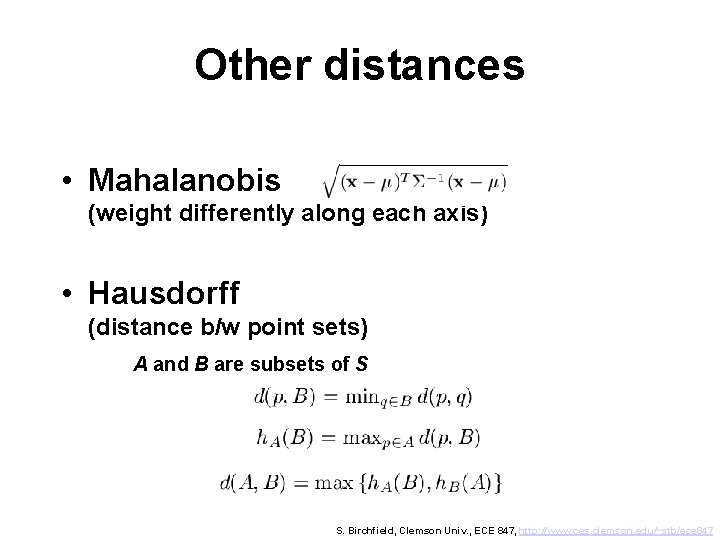 Other distances • Mahalanobis (weight differently along each axis) • Hausdorff (distance b/w point