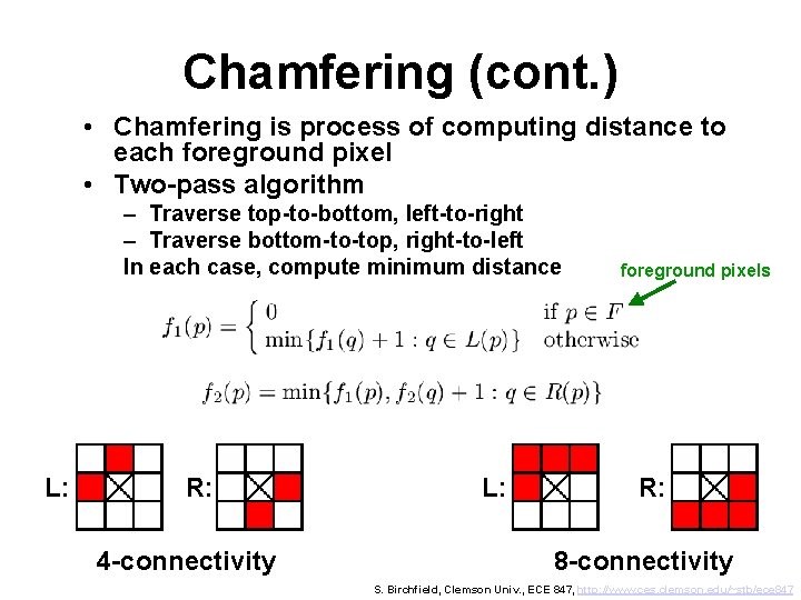 Chamfering (cont. ) • Chamfering is process of computing distance to each foreground pixel